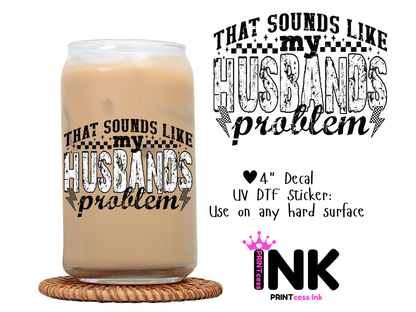Husbands Problem UVDTF100601 UV DTF Sticker | Ready to Apply Decal | Waterproof Permanent Sticker for Tumblers, Cups, Laptops, and More| Tumbler Cup Decal 4" UV DTF  Sticker