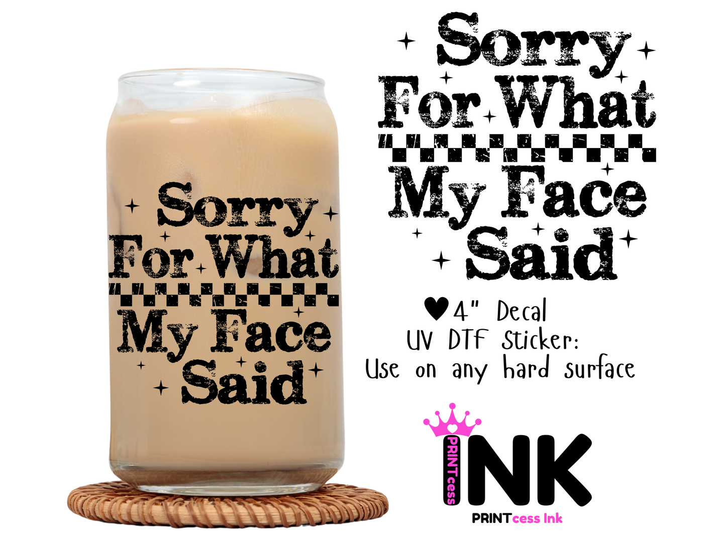Sorry for what my face said UVDTF100602 UV DTF Sticker | Ready to Apply Decal | Waterproof Permanent Sticker for Tumblers, Cups, Laptops, and More| Tumbler Cup Decal 4" UV DTF  Sticker