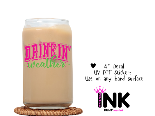 Drinkin Weather UVDTF100799 UV DTF Sticker | Ready to Apply Decal | Waterproof Permanent Sticker for Tumblers, Cups, Laptops, and More| Tumbler Cup Decal 4" UV DTF  Sticker