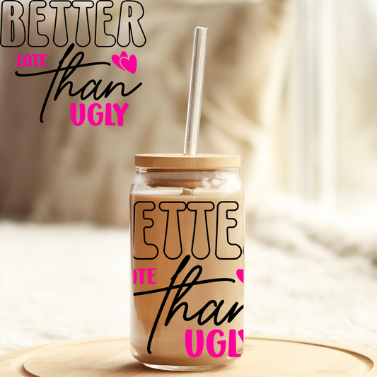 Tumbler Cup Wrap 16oz UV DTF Crystal Sticker: Better Late Than Ugly UVDTF100409