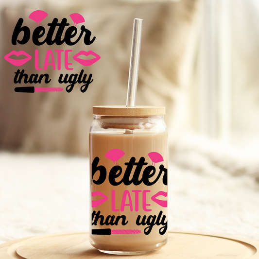 Tumbler Cup Wrap 16oz UV DTF Crystal Sticker: Better Late Than Ugly UVDTF100408
