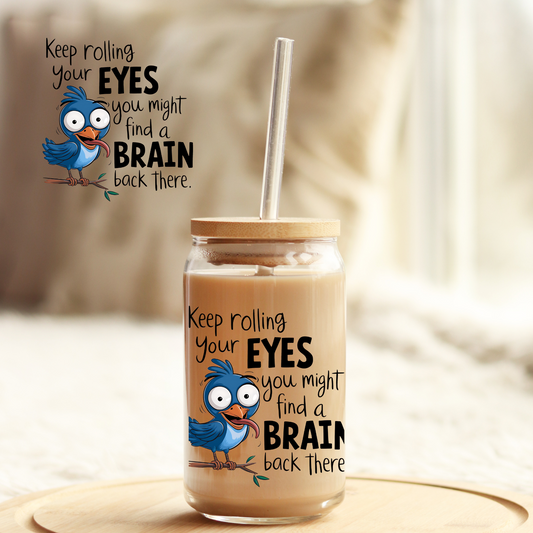 Tumbler Cup Wrap 16oz UV DTF Crystal Sticker: Keep Rolling Your Eyes UVDTF100395