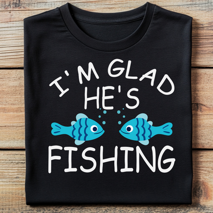 DTF T-Shirt Transfer | Ready to Press | DIY Heat Transfer for Clothing, Hoodies, Sweatshirt | Glad he's fishing DTF100818