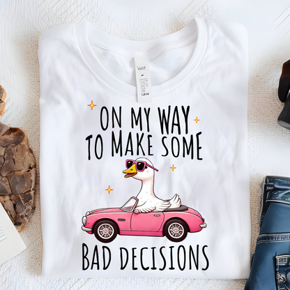 DTF Shirt Transfer - Ready to Press - On My Way to Make Bad Decisions -  DTF100744