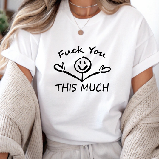 DTF Shirt Transfer - Ready to Press - F You This Much-  DTF100593