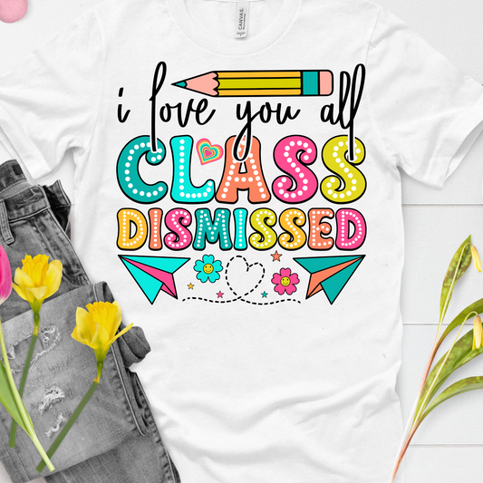 DTF Shirt Transfer - Ready to Press - Class Dismissed -  DTF100686