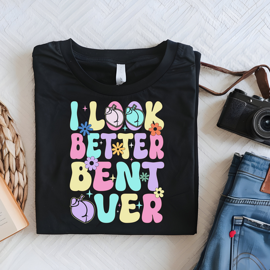 DTF Shirt Transfer - Ready to Press - Look Better Bent Over -  DTF100661