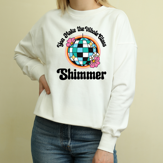 DTF Shirt Transfer - Ready to Press - You Make Me Wanna Shimmer -  DTF100104