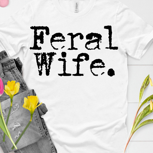 DTF Shirt Transfer - Ready to Press - Feral Wife-  DTF100648