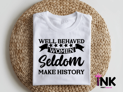 Well behaved women -  DTF101810- DTF T-Shirt Transfer | Ready to Press | DIY Heat Transfer for Clothing, Hoodies, Sweatshirt