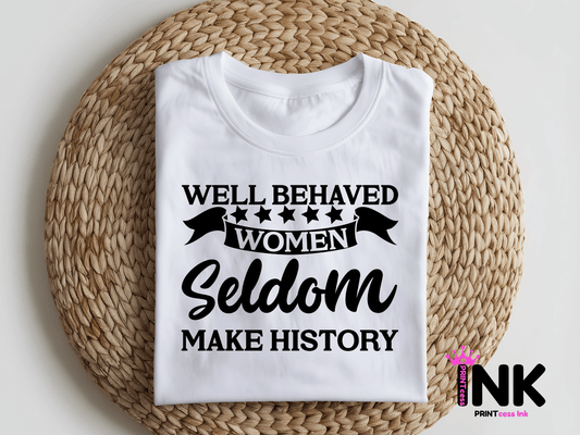Well behaved women -  DTF101810- DTF T-Shirt Transfer | Ready to Press | DIY Heat Transfer for Clothing, Hoodies, Sweatshirt