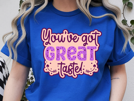 You've got great taste DTF101510 DTF T-Shirt Transfer | Ready to Press | DIY Heat Transfer for Clothing, Hoodies, Sweatshirt
