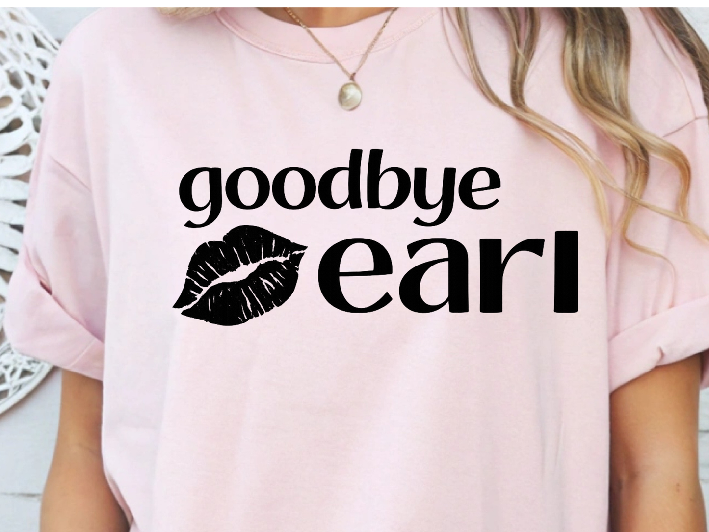 Goodbye Earl DTF101503 DTF T-Shirt Transfer | Ready to Press | DIY Heat Transfer for Clothing, Hoodies, Sweatshirt