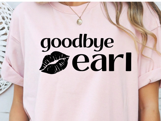 Goodbye Earl DTF101503 DTF T-Shirt Transfer | Ready to Press | DIY Heat Transfer for Clothing, Hoodies, Sweatshirt