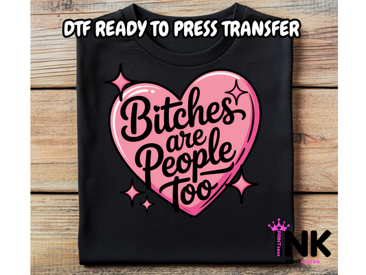 Bitches are people too -DTF101638 - T-Shirt Transfer | Ready to Press | DIY Heat Transfer for Clothing, Hoodies, Sweatshirt