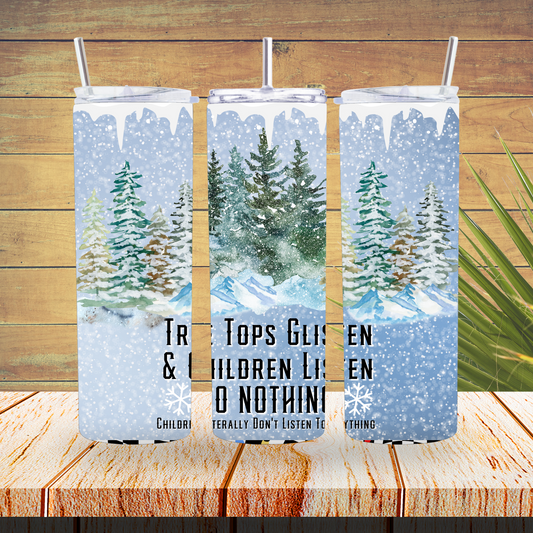 Ready to Use - Tumbler Wraps - Vinyl or Sublimation - Tree Tops Glisten and Children Listen - TW100657