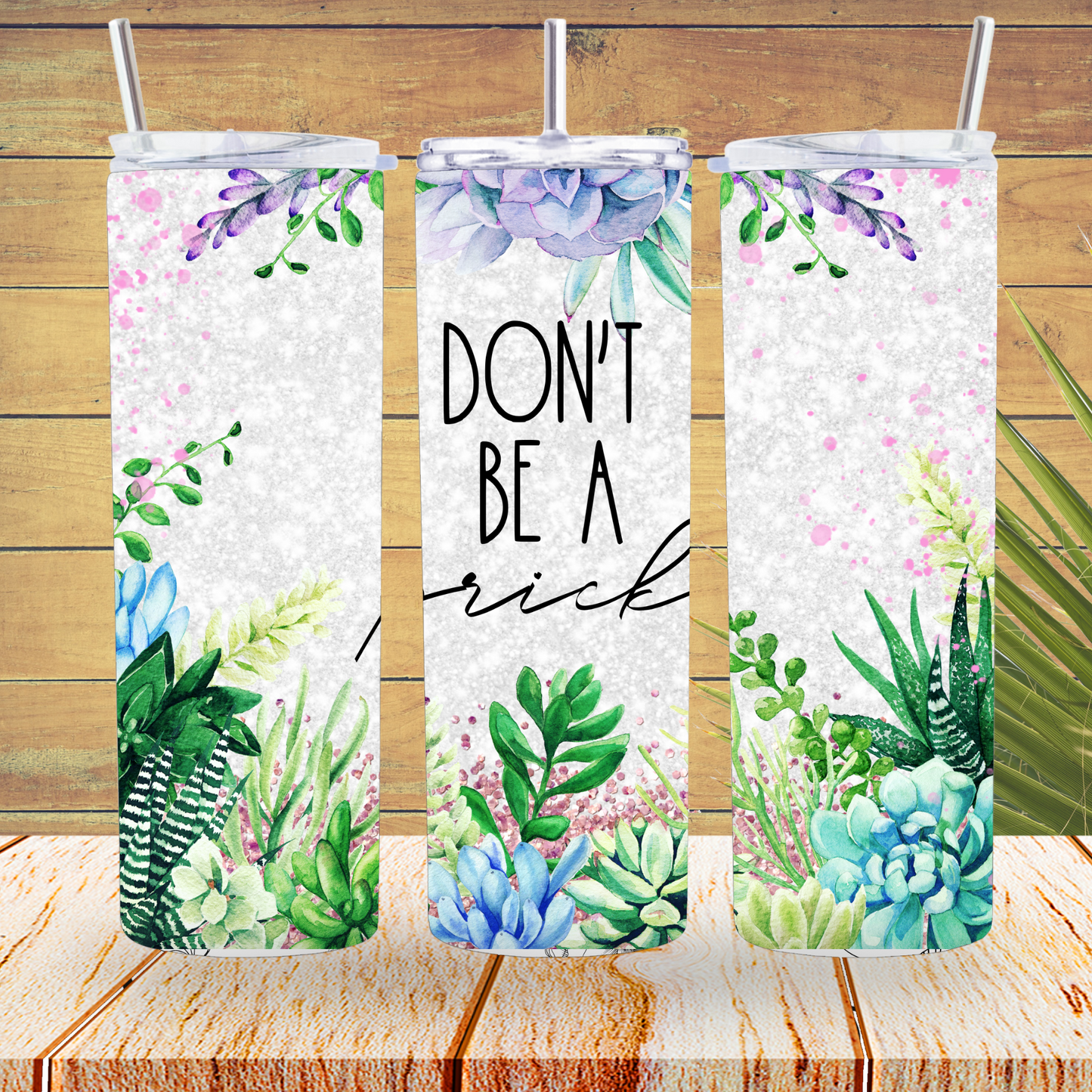 Ready to Use - Tumbler Wraps - Vinyl or Sublimation - Don't Be A Prick - TW100916